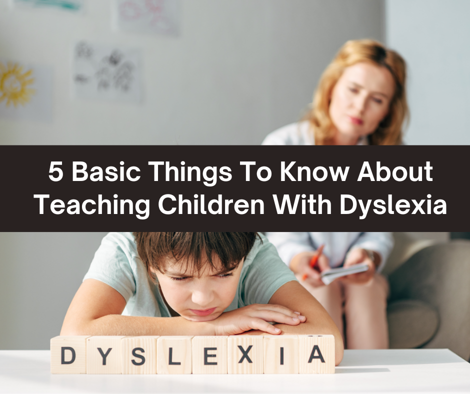 5 basic things to know about teaching children with dyslexia