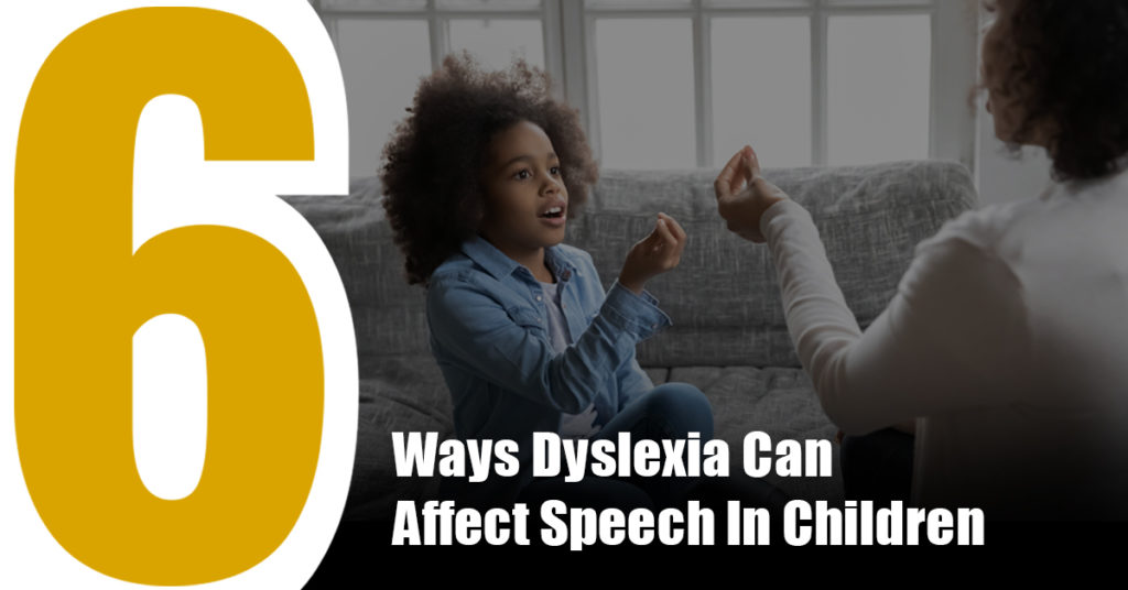 6 ways dyslexia can affect speech in children