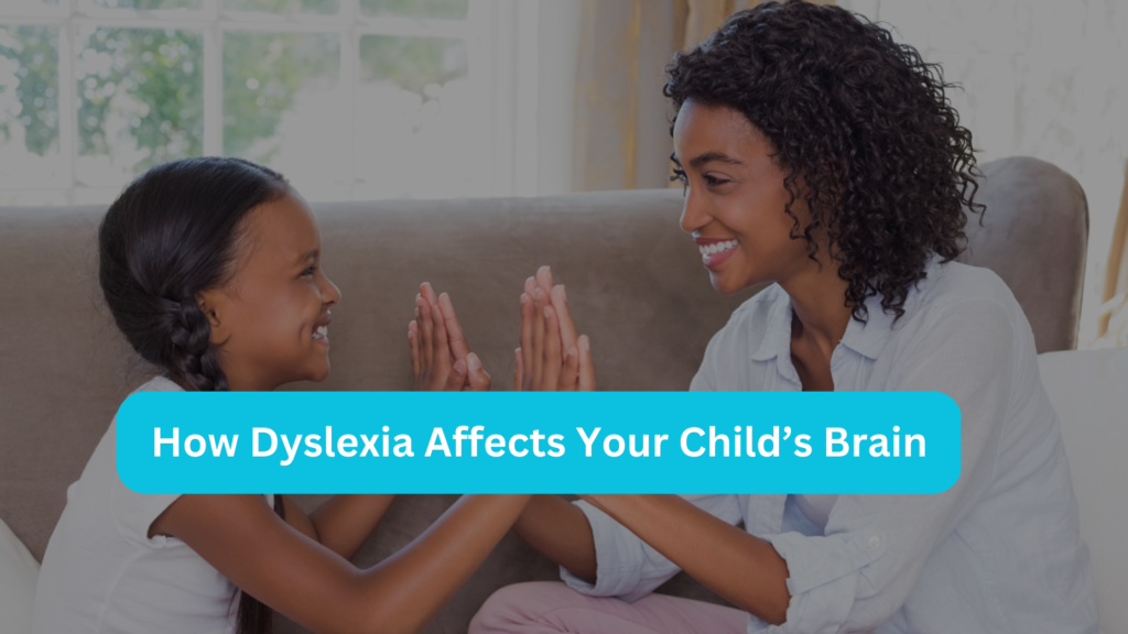 How Dyslexia Affects Your Child’s Brain