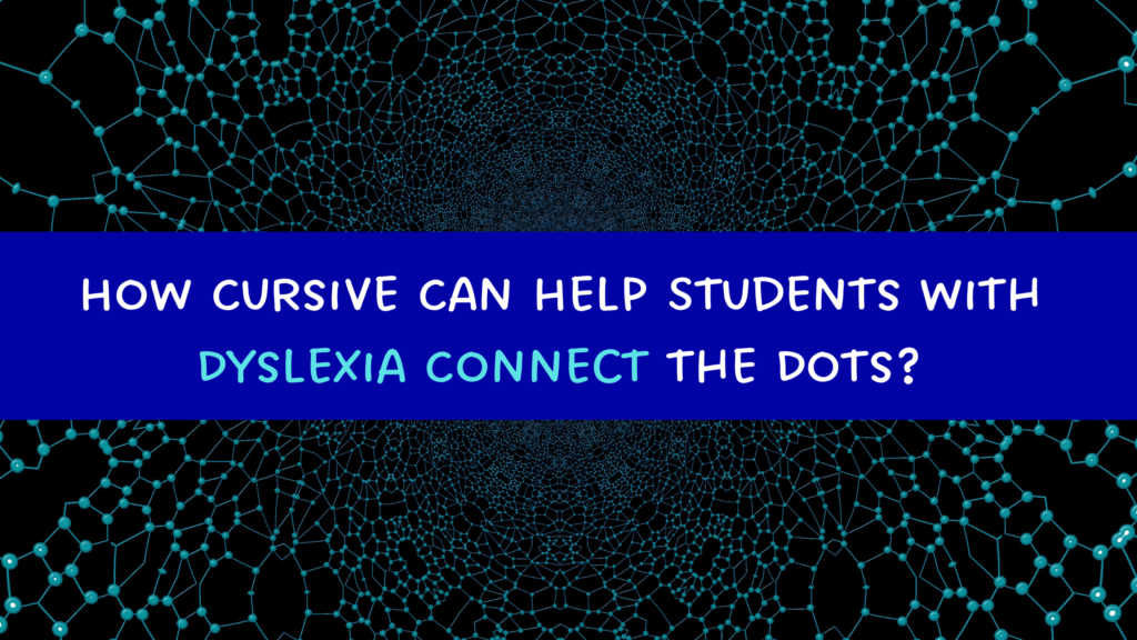 How Cursive Can Help Students with Dyslexia Connect the Dots