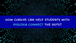 How Cursive Can Help Students with Dyslexia Connect the Dots